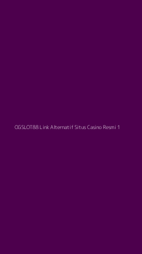Tampilan Antarmuka Aplikasi Ogslot88 Link Alternatif Situs Casino Resmi - 1