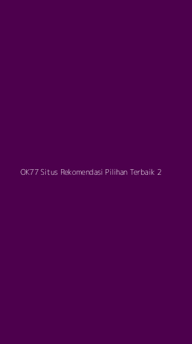 Tampilan Antarmuka Aplikasi Ok77 Situs Rekomendasi Pilihan Terbaik - 2