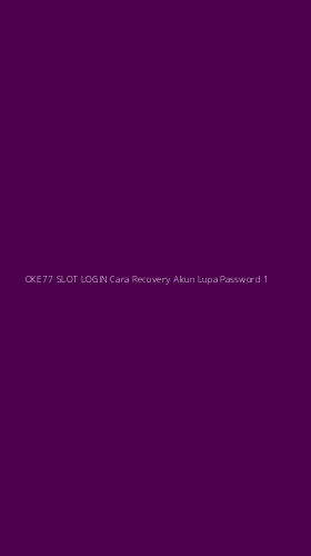 Tampilan Antarmuka Aplikasi Oke77 Slot Login Cara Recovery Akun Lupa Password - 1
