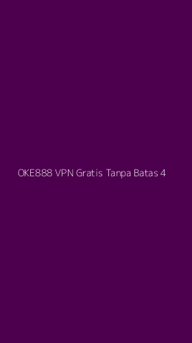 Tampilan Antarmuka Aplikasi Oke888 Vpn Gratis Tanpa Batas - 4