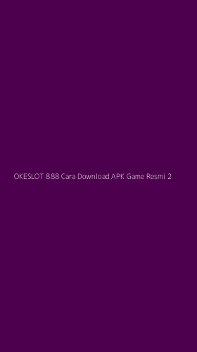 Tampilan Antarmuka Aplikasi Okeslot 888 Cara Download Apk Game Resmi - 2