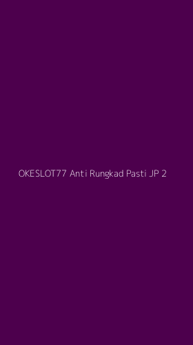 Tampilan Antarmuka Aplikasi Okeslot77 Anti Rungkad Pasti Jp - 2