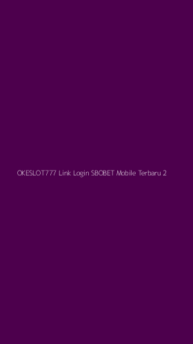 Tampilan Antarmuka Aplikasi Okeslot777 Link Login Sbobet Mobile Terbaru - 2