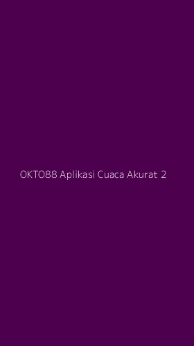 Tampilan Antarmuka Aplikasi Okto88 Aplikasi Cuaca Akurat - 2