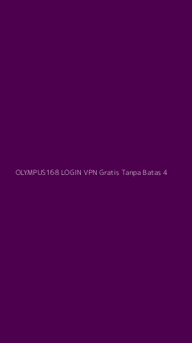 Tampilan Antarmuka Aplikasi Olympus168 Login Vpn Gratis Tanpa Batas - 4