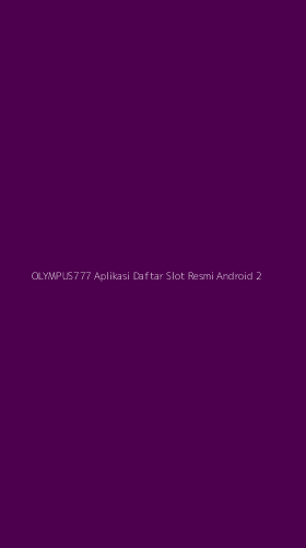 Tampilan Antarmuka Aplikasi Olympus777 Aplikasi Daftar Slot Resmi Android - 2