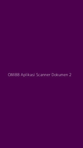 Tampilan Antarmuka Aplikasi Omi88 Aplikasi Scanner Dokumen - 2