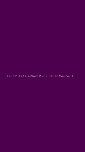 Tampilan Antarmuka Aplikasi Onlyplay Cara Klaim Bonus Harian Member - 1