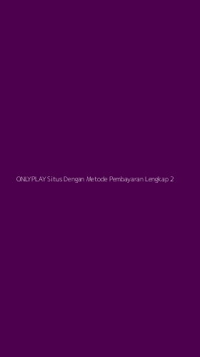 Tampilan Antarmuka Aplikasi Onlyplay Situs Dengan Metode Pembayaran Lengkap - 2