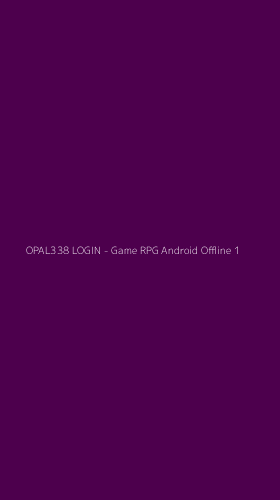 Tampilan Antarmuka Aplikasi OPAL338 LOGIN - Game RPG Android Offline - 1