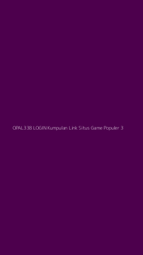 Tampilan Antarmuka Aplikasi Opal338 Login Kumpulan Link Situs Game Populer - 3