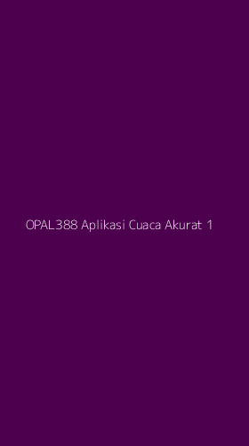 Tampilan Antarmuka Aplikasi Opal388 Aplikasi Cuaca Akurat - 1