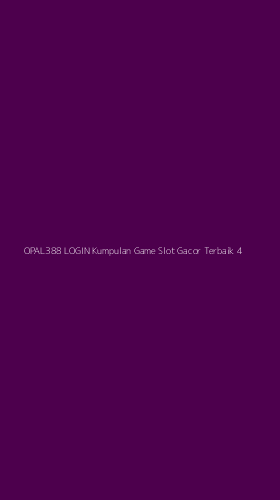 Tampilan Antarmuka Aplikasi Opal388 Login Kumpulan Game Slot Gacor Terbaik - 4