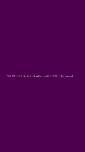 Tampilan Antarmuka Aplikasi Opera777 Login Link Alternatif Sbobet Terbaru - 4