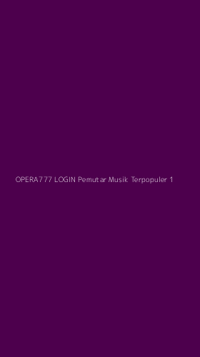 Tampilan Antarmuka Aplikasi Opera777 Login Pemutar Musik Terpopuler - 1