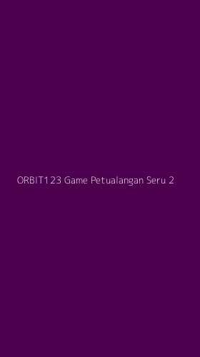Tampilan Antarmuka Aplikasi Orbit123 Game Petualangan Seru - 2