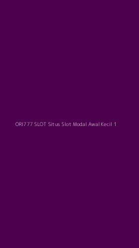 Tampilan Antarmuka Aplikasi Ori777 Slot Situs Slot Modal Awal Kecil - 1