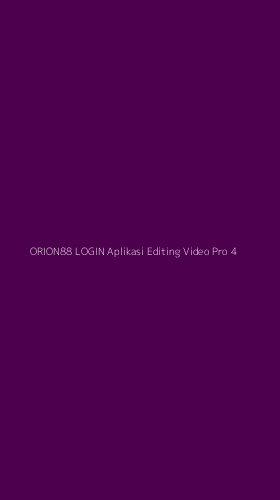 Tampilan Antarmuka Aplikasi Orion88 Login Aplikasi Editing Video Pro - 4