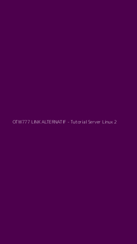 Tampilan Antarmuka Aplikasi OTW777 LINK ALTERNATIF - Tutorial Server Linux - 2
