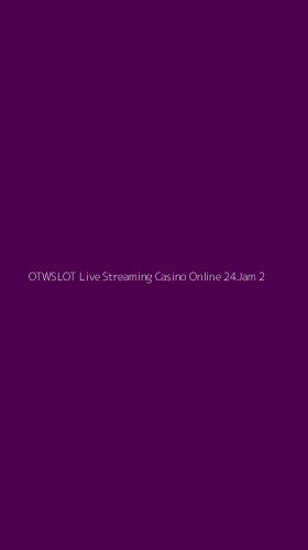 Tampilan Antarmuka Aplikasi Otwslot Live Streaming Casino Online 24jam - 2