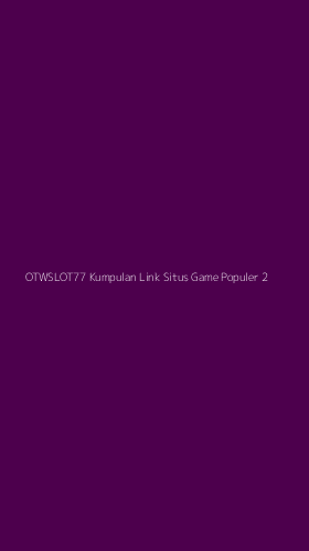Tampilan Antarmuka Aplikasi Otwslot77 Kumpulan Link Situs Game Populer - 2