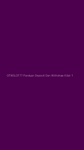 Tampilan Antarmuka Aplikasi Otwslot77 Panduan Deposit Dan Withdraw Kilat - 1