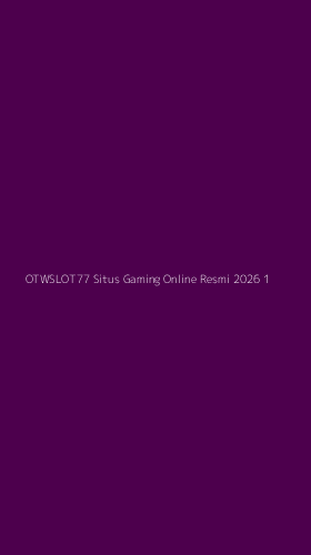 Tampilan Antarmuka Aplikasi Otwslot77 Situs Gaming Online Resmi 2026 - 1