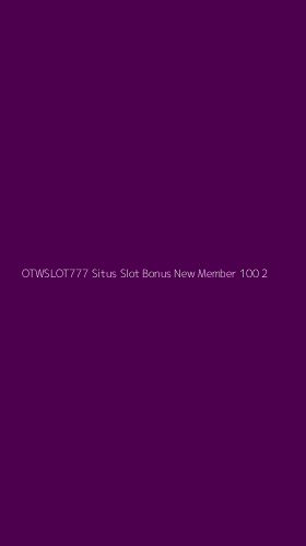 Tampilan Antarmuka Aplikasi Otwslot777 Situs Slot Bonus New Member 100 - 2