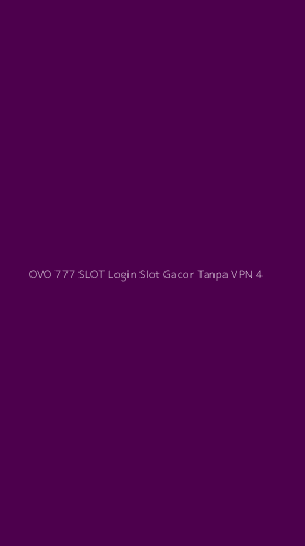 Tampilan Antarmuka Aplikasi Ovo 777 Slot Login Slot Gacor Tanpa Vpn - 4