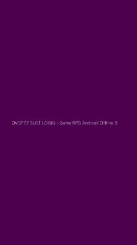 Tampilan Antarmuka Aplikasi OVO777 SLOT LOGIN - Game RPG Android Offline - 3