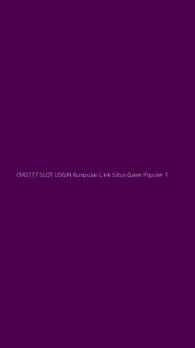 Tampilan Antarmuka Aplikasi Ovo777 Slot Login Kumpulan Link Situs Game Populer - 1