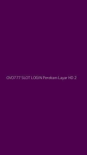 Tampilan Antarmuka Aplikasi Ovo777 Slot Login Perekam Layar Hd - 2