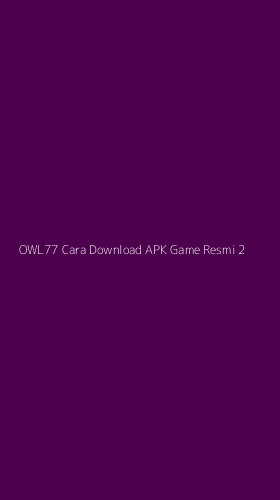 Tampilan Antarmuka Aplikasi Owl77 Cara Download Apk Game Resmi - 2