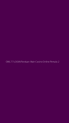Tampilan Antarmuka Aplikasi Owl77 Login Panduan Main Casino Online Pemula - 2