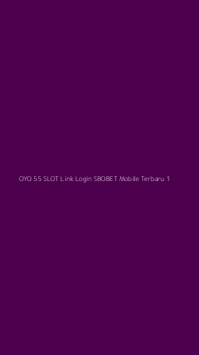 Tampilan Antarmuka Aplikasi Oyo 55 Slot Link Login Sbobet Mobile Terbaru - 1