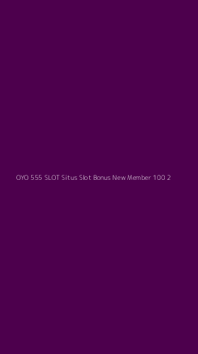 Tampilan Antarmuka Aplikasi Oyo 555 Slot Situs Slot Bonus New Member 100 - 2