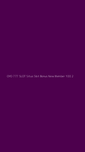 Tampilan Antarmuka Aplikasi Oyo 777 Slot Situs Slot Bonus New Member 100 - 2