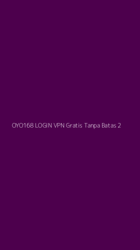Tampilan Antarmuka Aplikasi Oyo168 Login Vpn Gratis Tanpa Batas - 2