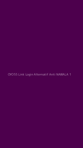 Tampilan Antarmuka Aplikasi Oyo55 Link Login Alternatif Anti Nawala - 1