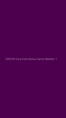 Tampilan Antarmuka Aplikasi Oyo555 Cara Klaim Bonus Harian Member - 1