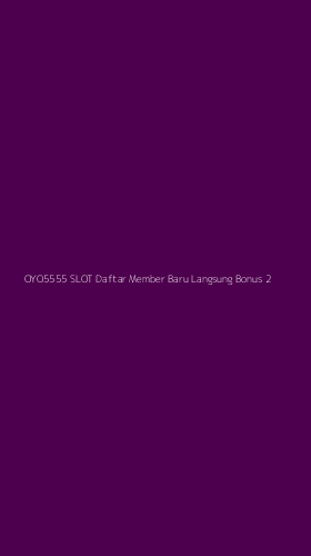 Tampilan Antarmuka Aplikasi Oyo5555 Slot Daftar Member Baru Langsung Bonus - 2