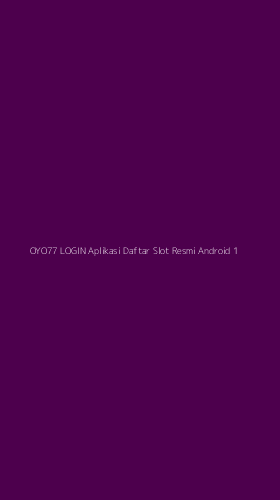 Tampilan Antarmuka Aplikasi Oyo77 Login Aplikasi Daftar Slot Resmi Android - 1