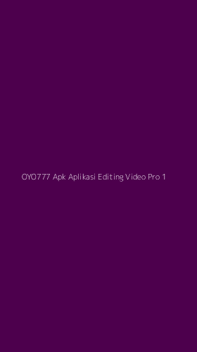 Tampilan Antarmuka Aplikasi Oyo777 Apk Aplikasi Editing Video Pro - 1