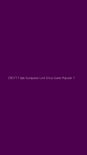 Tampilan Antarmuka Aplikasi Oyo777 Apk Kumpulan Link Situs Game Populer - 1