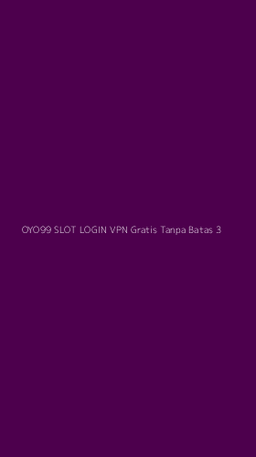 Tampilan Antarmuka Aplikasi Oyo99 Slot Login Vpn Gratis Tanpa Batas - 3