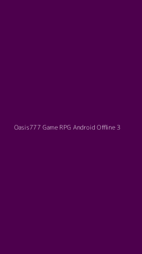 Tampilan Antarmuka Aplikasi Oasis777 Game Rpg Android Offline - 3