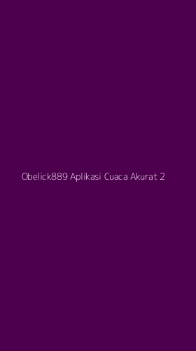 Tampilan Antarmuka Aplikasi Obelick889 Aplikasi Cuaca Akurat - 2