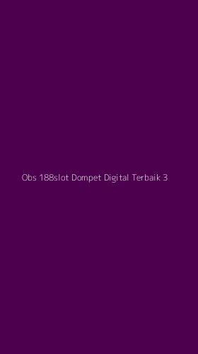 Tampilan Antarmuka Aplikasi Obs 188slot Dompet Digital Terbaik - 3