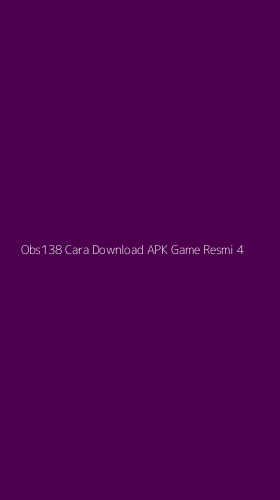 Tampilan Antarmuka Aplikasi Obs138 Cara Download Apk Game Resmi - 4