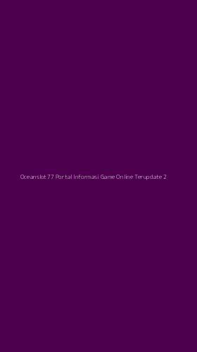 Tampilan Antarmuka Aplikasi Oceanslot77 Portal Informasi Game Online Terupdate - 2